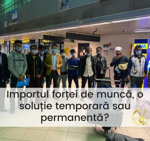 Importul forței de muncă, o soluție temporară sau permanentă?